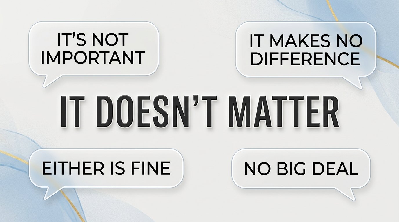 another way to say it doesn't matter